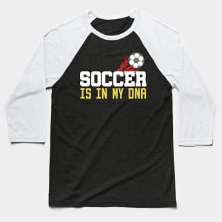 Soccer Is In My DNA Baseball T-Shirt